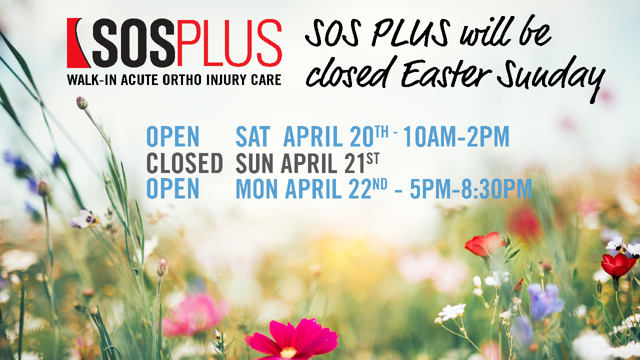 SOS PLUS Walk-in Acute Orthopedic Injury Care, closed Easter Sunday